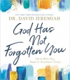 God Has Not Forgotten You -  He Is with You, Even in Uncertain Times